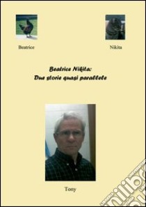 Beatrice e Nikita: due storie quasi parallele libro di Larivera Antonio