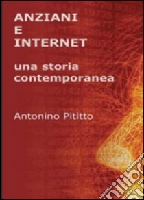 Anziani e internet libro di Pititto Antonino