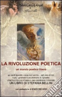 La rivoluzione poetica libro di Bellini Stefania