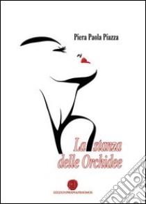 La stanza delle orchidee libro di Piazza Piera Paola