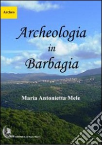 Archeologia in Barbagia libro di Mele M. Antonietta