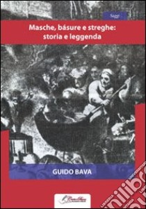 Masche bàsure e streghe: storia e leggenda libro di Bava Guido