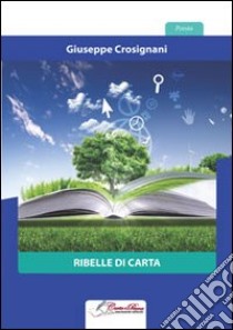 Ribelle di carta libro di Crosignani Giuseppe