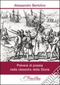 Polvere di poesia nella clessidra della storia libro di Bertolino Alessandro