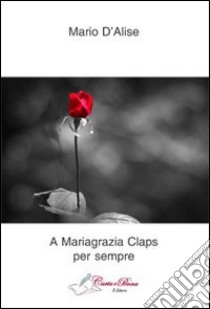 A Mariagrazia Claps per sempre libro di D'Alise Mario