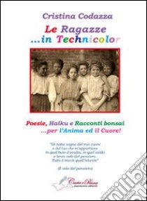 Le ragazze in technicolor libro di Codazza Cristina