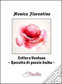 Lettera 21. Raccolta di poesie haiku libro di Fiorentino Monica