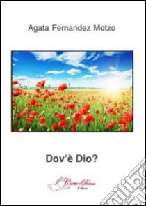 Dov'è Dio? libro di Fernandez Motzo Agata