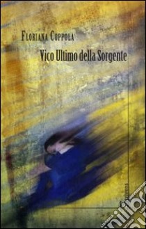 Vico ultimo della sorgente libro di Coppola Floriana