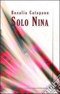 Solo Nina libro di Catapano Rosalia