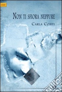 Non ti sfiora neppure libro di Conti Carla