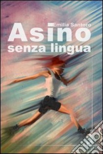 Asino senza lingua libro di Santoro Emilia