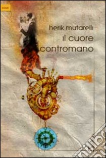 Il cuore contromano libro di Mutarelli Herik