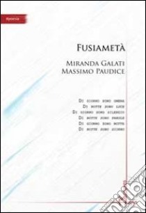 Fusiametà libro di Galati Miranda; Paudice Massimo