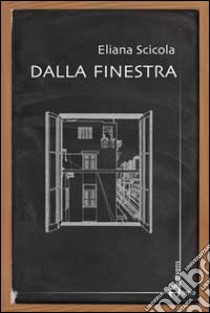 Dalla finestra libro di Scicola Eliana