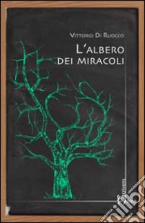 L'albero dei miracoli libro di Di Ruocco Vittorio