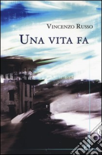 Una vita fa libro di Russo Vincenzo