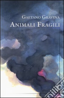 Animali fragili libro di Gravina Gaetano