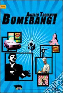 Bumerang! libro di Troiano Aniello