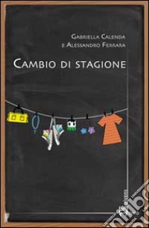 Cambio di stagione libro di Calenda Gabriella; Ferrara Alessandro