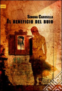 Il beneficio del buio libro di Carosella Simona