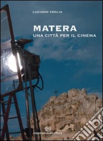 Matera una città per il cinema libro di Veglia Luciano