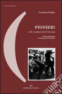 Pionieri alle origini del cinema libro di Veglia Luciano