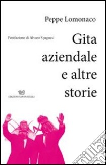 Gita aziendale e altre storie libro di Lomonaco Peppe