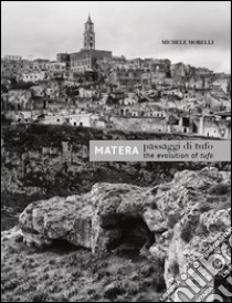 Passaggi di tufo-The evolution of tufo. Matera. Ediz. bilingue libro di Morelli Michele