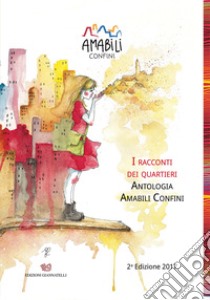 Antologia amabili confini. Vol. 2: I racconti dei quartieri libro