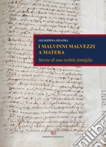 I Malvinni Malvezzi a Matera. Storia di una nobile famiglia libro di Sinatra Giuseppina