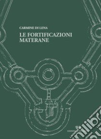 Le fortificazioni materane libro di Di Lena Carmine