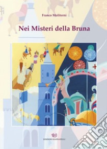 Nei misteri della bruna. Ediz. illustrata libro di Moliterni Franco