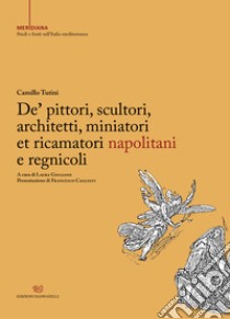 De' pittori, scultori, architetti, miniatori et ricamatori napolitani e regnicoli libro di Tutini Camillo; Giuliano L. (cur.)