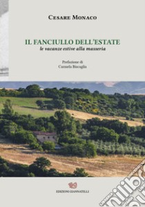 Il fanciullo dell'estate. Le vacanze estive alla masseria libro di Monaco Cesare