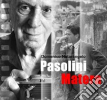 Pasolini Matera. Ediz. multilingue libro di Notarangelo Domenico; Notarangelo M. (cur.); Notarangelo T. (cur.)