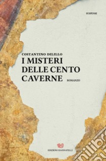 I misteri delle cento caverne libro di Dilillo Costantino