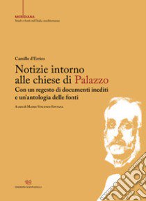 Notizie intorno alle chiese di Palazzo. Con un regesto di documenti inediti e un'antologia delle fonti libro di D'Errico Camillo; Fontana M. V. (cur.)