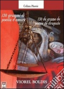 150 grammi di poesia d'amore libro di Boldis Viorel