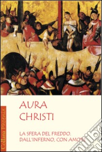 La sfera del freddo. Dall'inferno con amore libro di Aura Christi