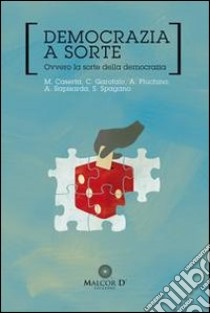 Democrazia a sorte. Ovvero la sorte della democrazia libro