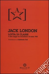 Lotta di classe e altri saggi sul socialismo di inizio '900 libro di London Jack