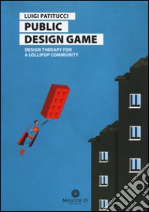 Public design game. Design therapy for a lollipop community. Ediz. italiana libro di Patitucci Luigi