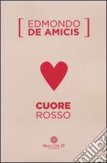 Cuore rosso libro di De Amicis Edmondo; Romano M. (cur.)
