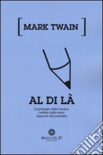 Al di là: Il privilegio della tomba-Lettere dalla terra-Appunti dal paradiso libro di Twain Mark; Barbera I. (cur.)