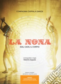 La nona (dal caos, il corpo) libro di Compagnia Zappalà danza