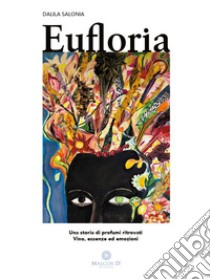 Eufloria. Una storia di profumi ritrovati. Vino, essenze ed emozioni libro di Salonia Dalila