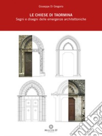 Le chiese di Taormina. Segni e disegni delle emergenze architettoniche libro di Di Gregorio Giuseppe