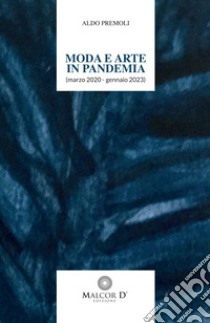 Moda e arte in pandemia (marzo 2020 - gennaio 2022) libro di Premoli Aldo