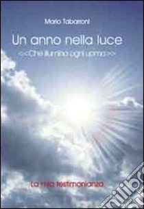 Un anno nella luce che illumina ogni uomo libro di Tabarroni Mario